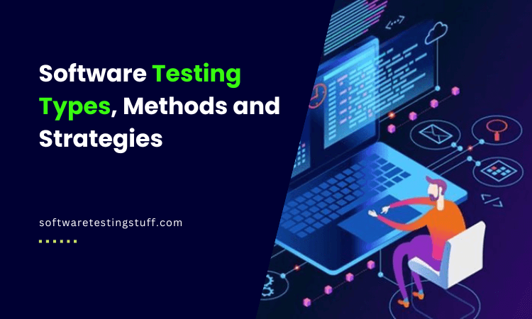 Software Testing Types, Methods and Strategies