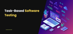 Task Based User Testing Task-Based Software Testing - Software Testing Stuff