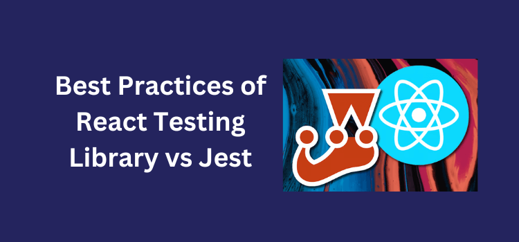Best Practices of React Testing Library vs Jest
