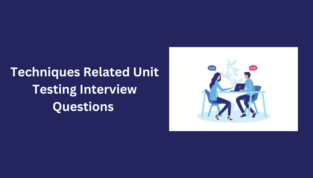 Techniques Related Unit Testing Interview Questions 