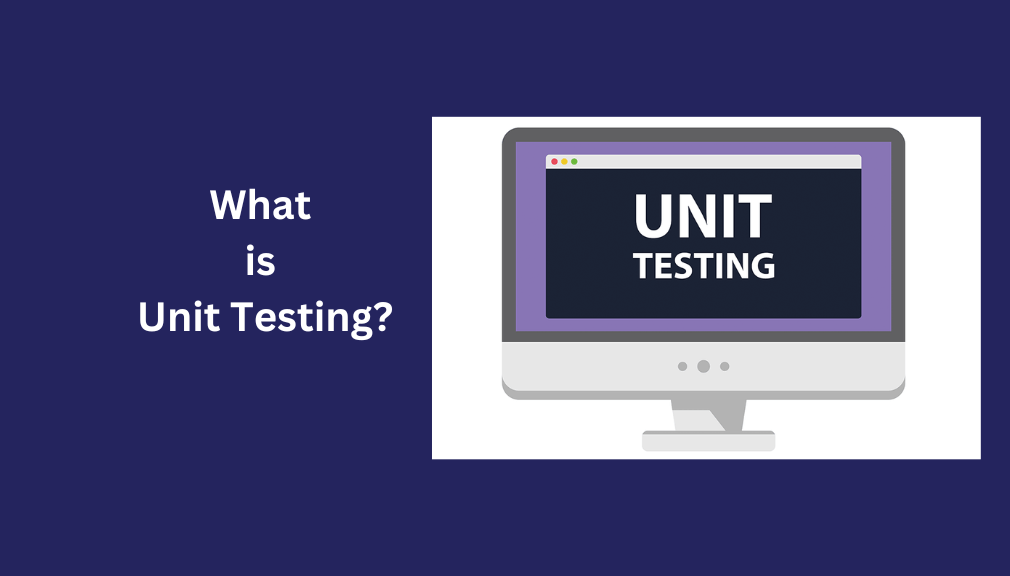 What is Unit Testing
